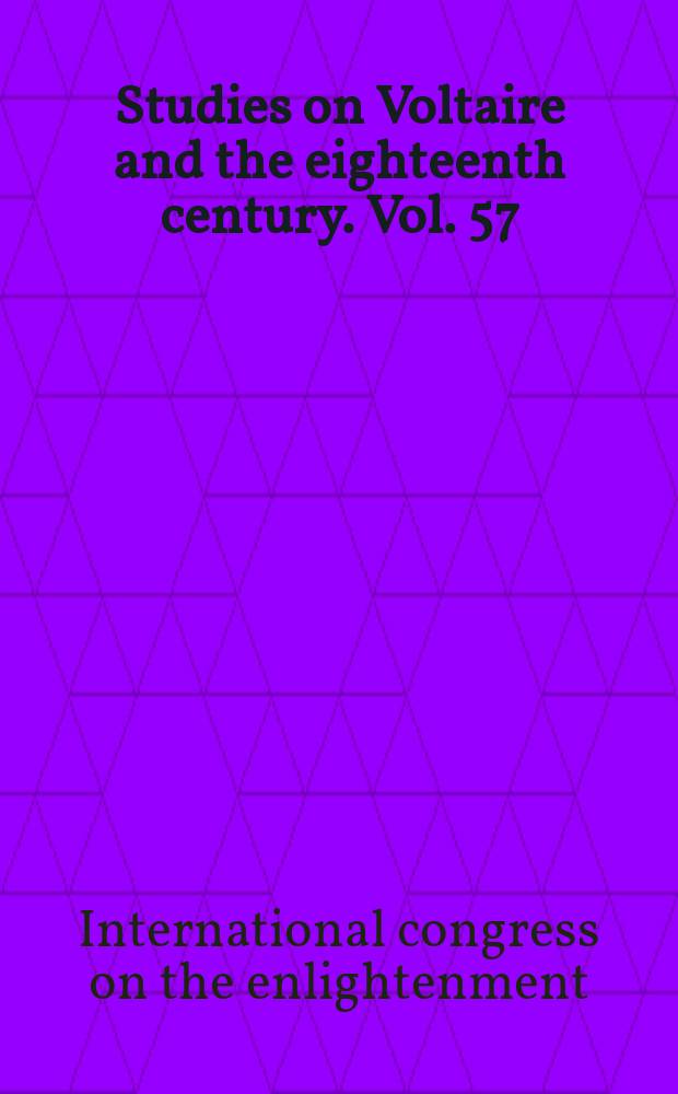 Studies on Voltaire and the eighteenth century. Vol. 57 : Transactions of the Second international congress on the Enlightenment = Труды Второго международного Конгресса об Эпохе Просвещения