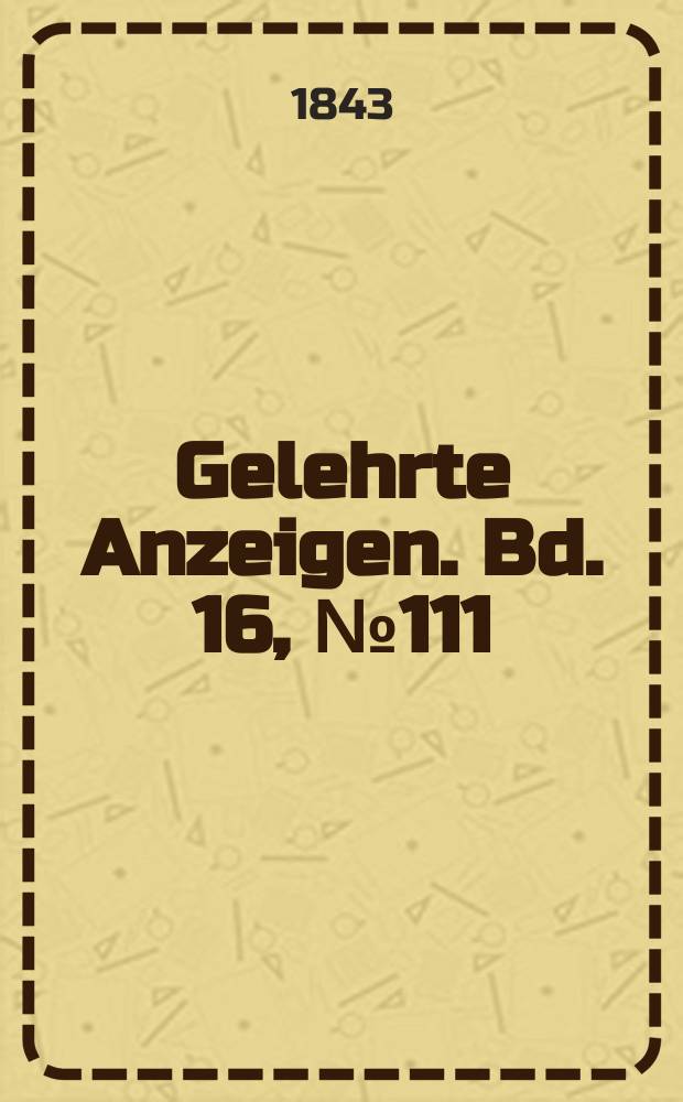 Gelehrte Anzeigen. Bd. 16, № 111