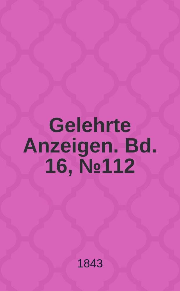 Gelehrte Anzeigen. Bd. 16, № 112