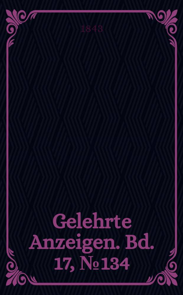 Gelehrte Anzeigen. Bd. 17, № 134