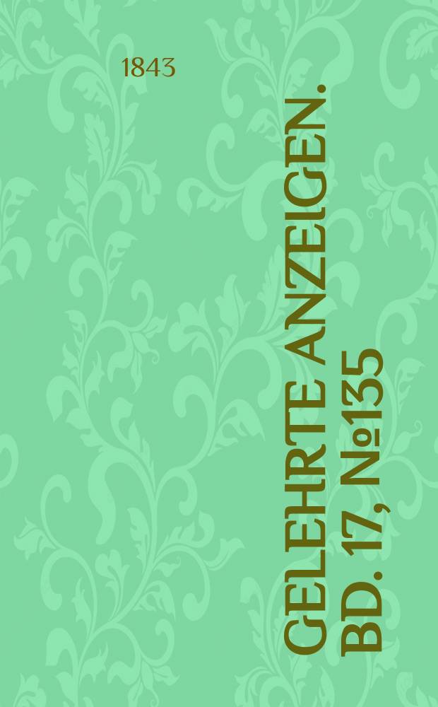 Gelehrte Anzeigen. Bd. 17, № 135