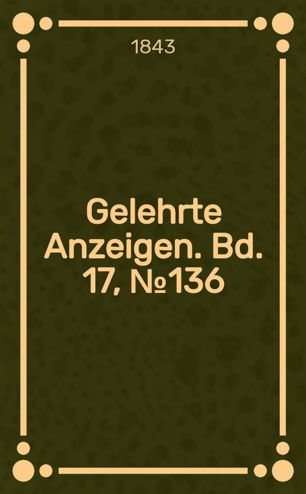 Gelehrte Anzeigen. Bd. 17, № 136