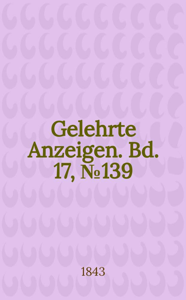 Gelehrte Anzeigen. Bd. 17, № 139