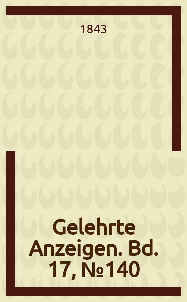 Gelehrte Anzeigen. Bd. 17, № 140