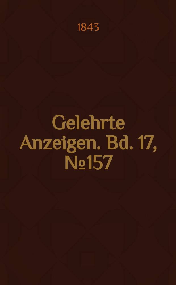 Gelehrte Anzeigen. Bd. 17, № 157