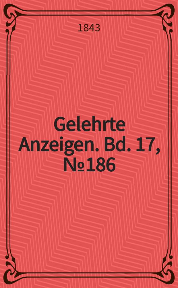 Gelehrte Anzeigen. Bd. 17, № 186