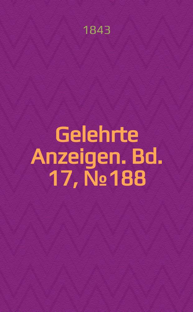 Gelehrte Anzeigen. Bd. 17, № 188