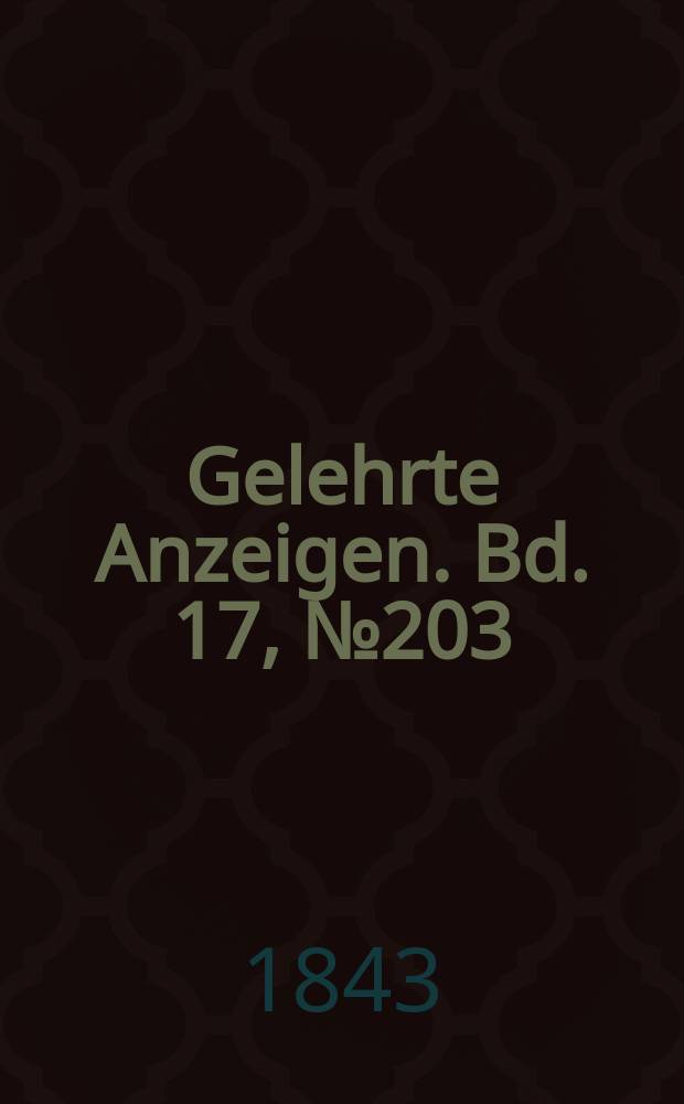 Gelehrte Anzeigen. Bd. 17, № 203