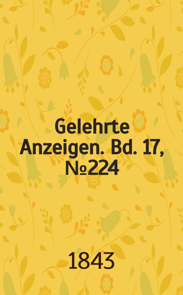 Gelehrte Anzeigen. Bd. 17, № 224