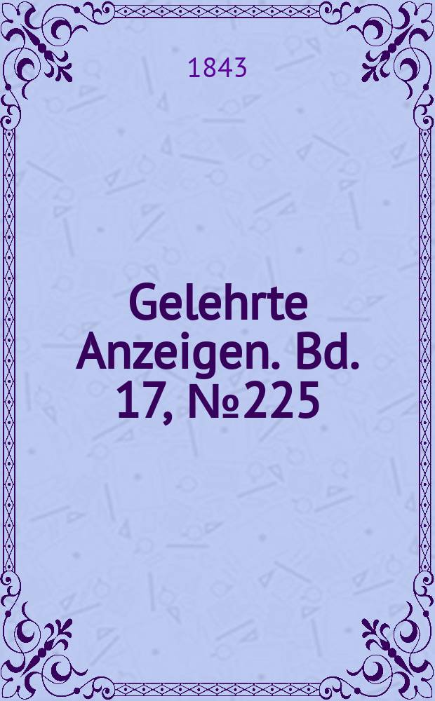 Gelehrte Anzeigen. Bd. 17, № 225