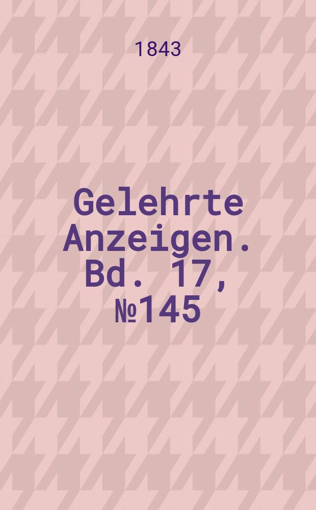 Gelehrte Anzeigen. Bd. 17, № 145