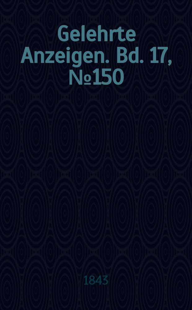 Gelehrte Anzeigen. Bd. 17, № 150