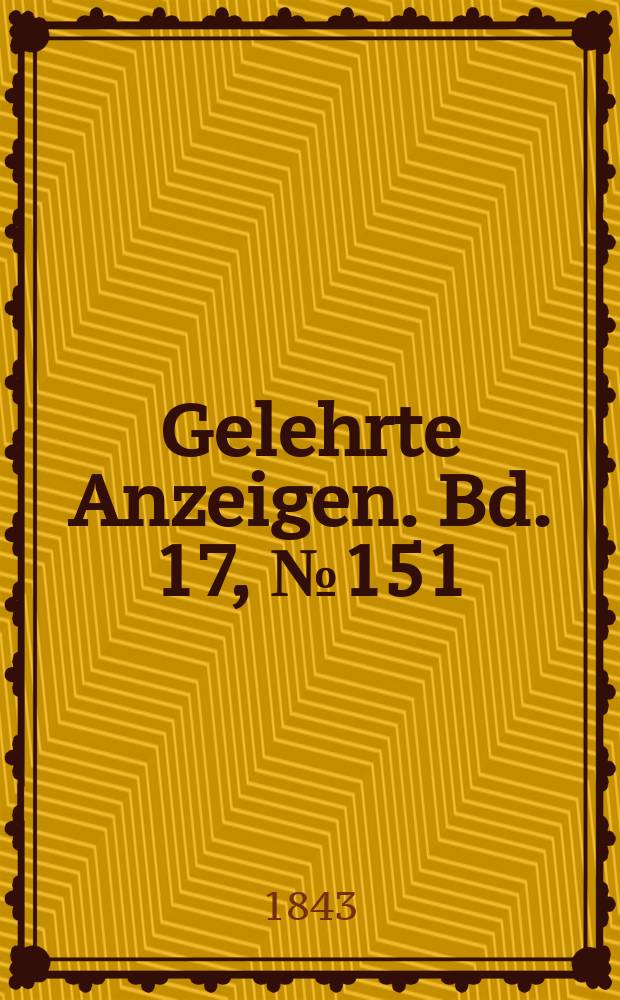 Gelehrte Anzeigen. Bd. 17, № 151