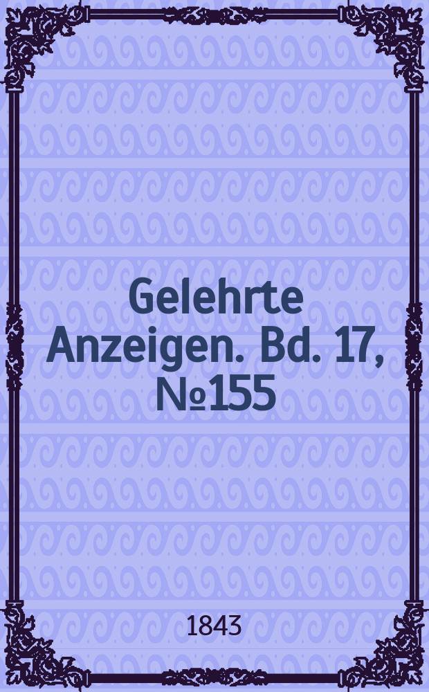 Gelehrte Anzeigen. Bd. 17, № 155