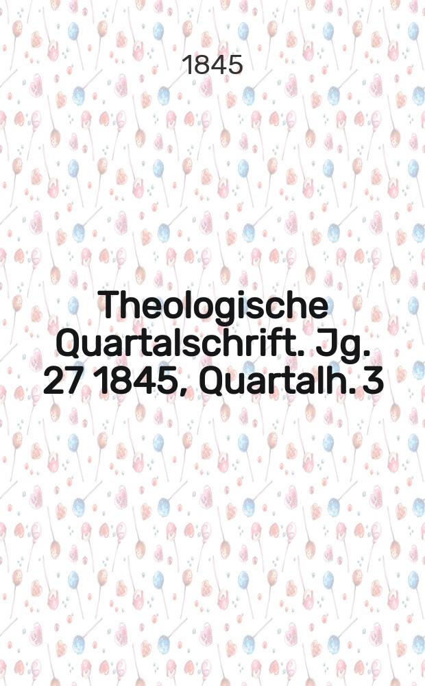 Theologische Quartalschrift. Jg. 27 1845, Quartalh. 3