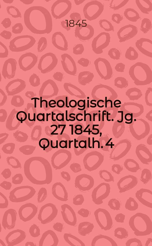 Theologische Quartalschrift. Jg. 27 1845, Quartalh. 4