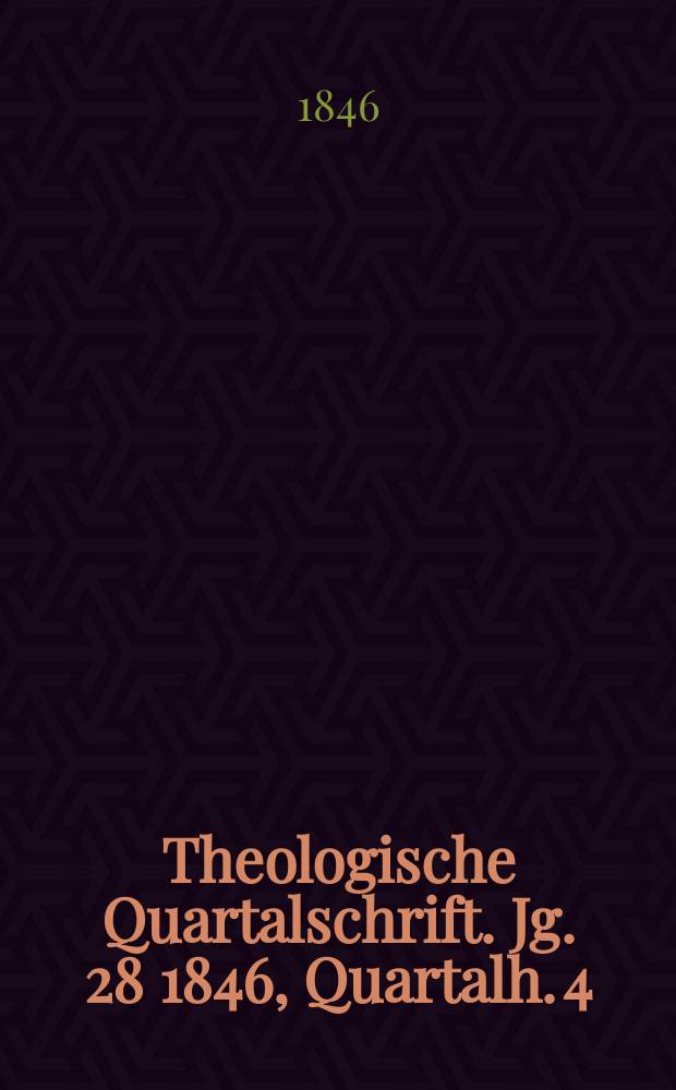 Theologische Quartalschrift. Jg. 28 1846, [Quartalh. 4]