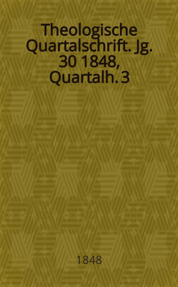 Theologische Quartalschrift. Jg. 30 1848, Quartalh. 3