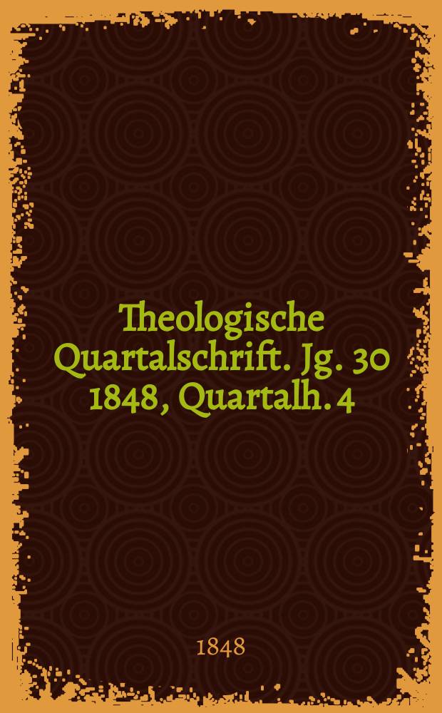 Theologische Quartalschrift. Jg. 30 1848, Quartalh. 4