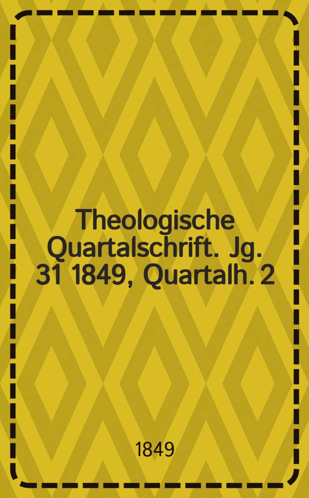 Theologische Quartalschrift. Jg. 31 1849, Quartalh. 2