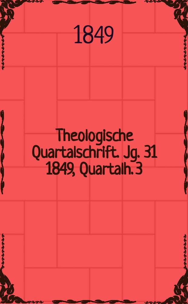 Theologische Quartalschrift. Jg. 31 1849, Quartalh. 3