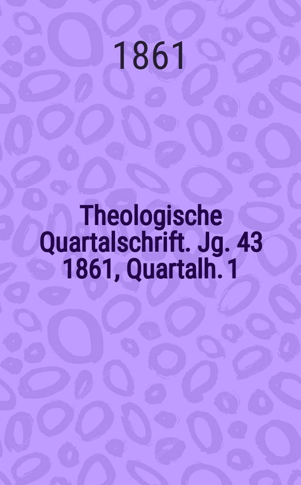 Theologische Quartalschrift. Jg. 43 1861, Quartalh. 1