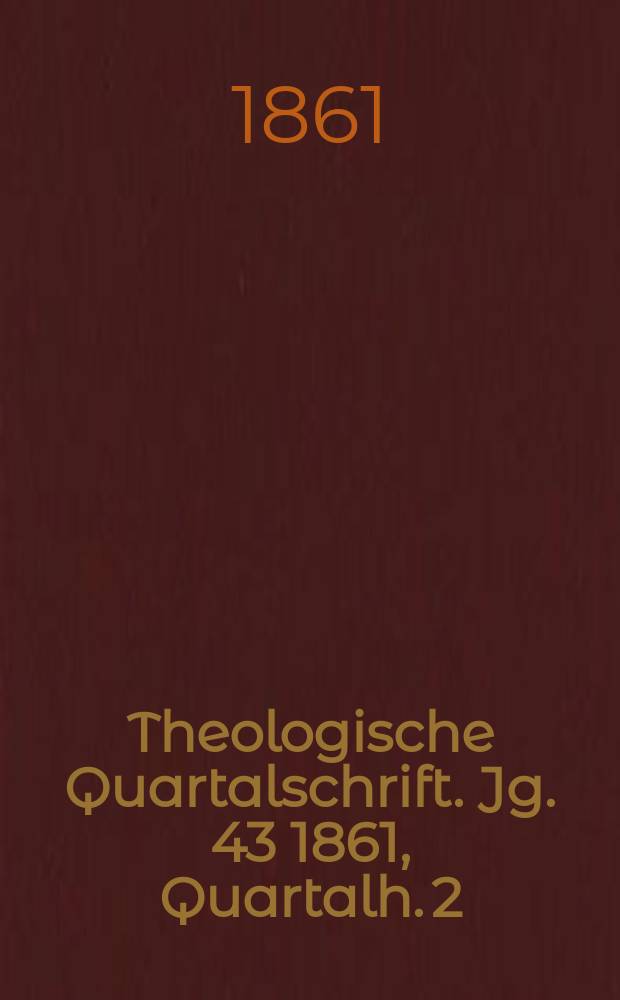 Theologische Quartalschrift. Jg. 43 1861, Quartalh. 2