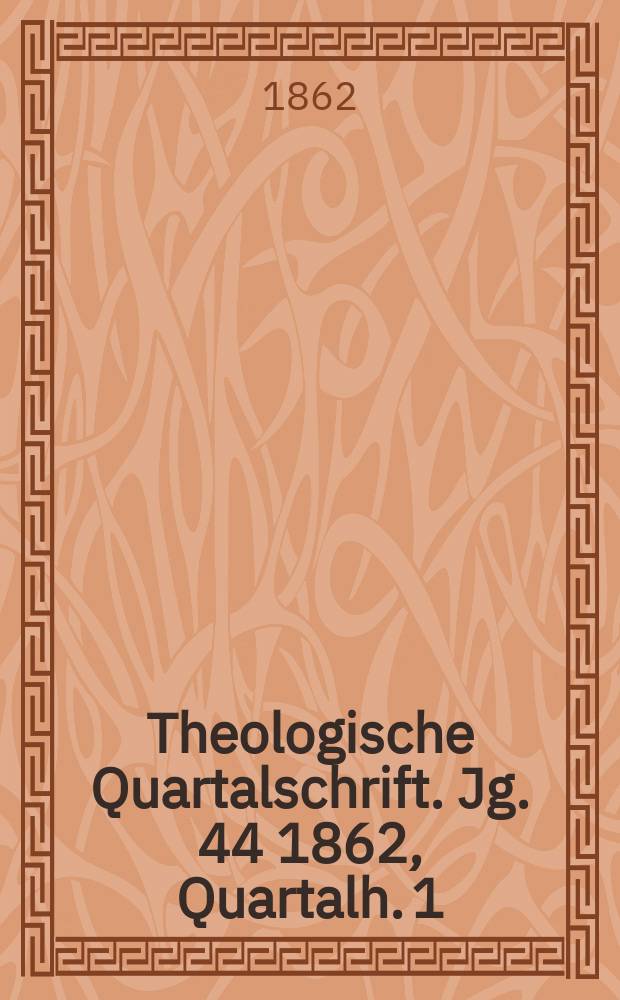 Theologische Quartalschrift. Jg. 44 1862, Quartalh. 1