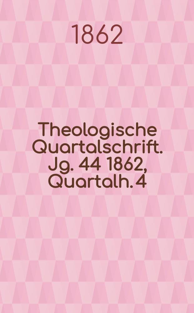 Theologische Quartalschrift. Jg. 44 1862, Quartalh. 4