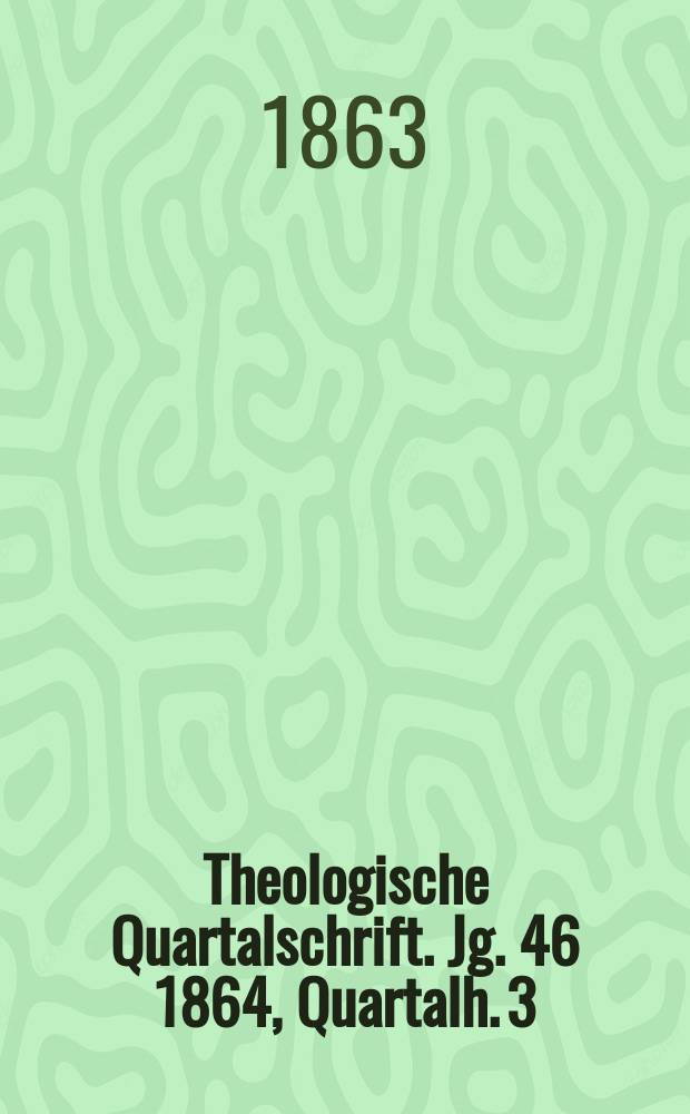 Theologische Quartalschrift. Jg. 46 1864, Quartalh. 3