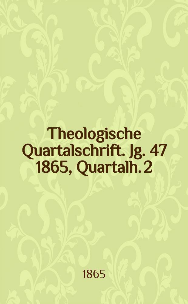 Theologische Quartalschrift. Jg. 47 1865, Quartalh. 2