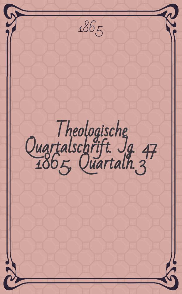 Theologische Quartalschrift. Jg. 47 1865, Quartalh. 3