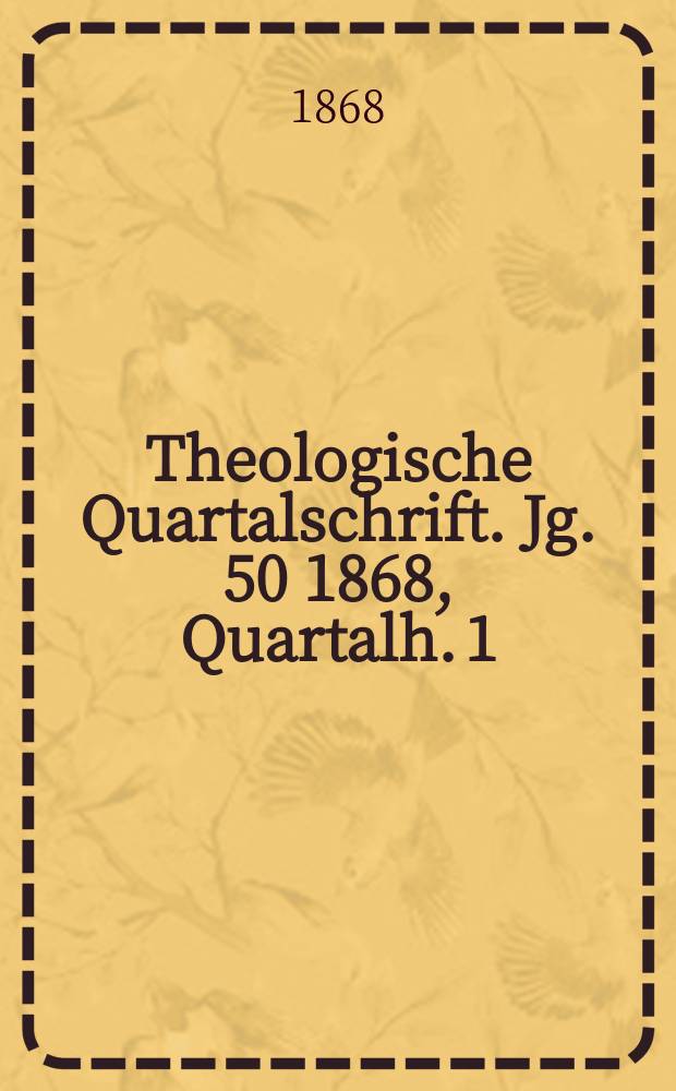 Theologische Quartalschrift. Jg. 50 1868, Quartalh. 1