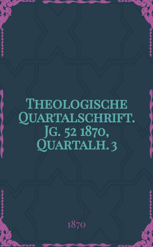 Theologische Quartalschrift. Jg. 52 1870, Quartalh. 3