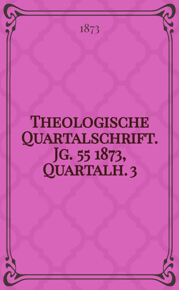 Theologische Quartalschrift. Jg. 55 1873, Quartalh. 3