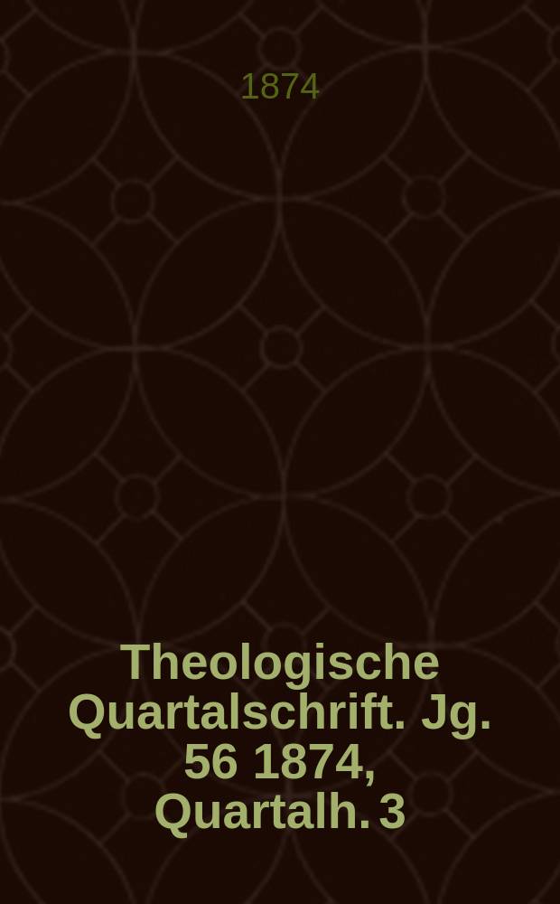 Theologische Quartalschrift. Jg. 56 1874, Quartalh. 3