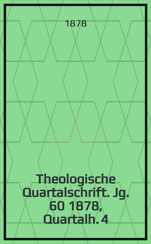 Theologische Quartalschrift. Jg. 60 1878, Quartalh. 4