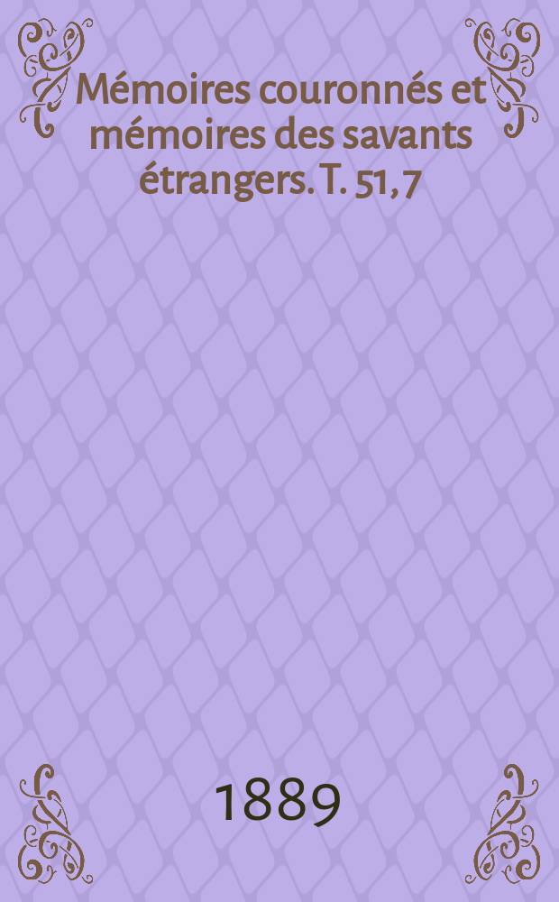 M&eacute;moires couronn&eacute;s et m&eacute;moires des savants &eacute;trangers. T. 51, 7 : Ensemble des observations physiques de la plan&egrave;te Mars faites &agrave; Louvain, en 1888, &agrave; l'&eacute;quatorial de huit pouces de Grubb