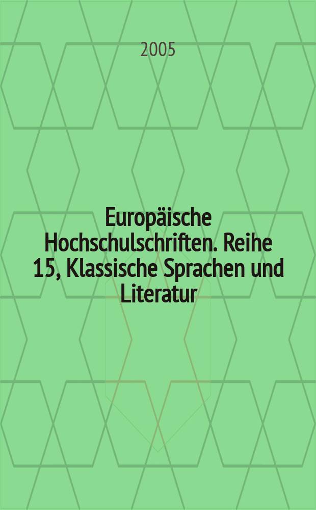 Europäische Hochschulschriften. [Reihe] 15, [Klassische Sprachen und Literatur] = Европейские университетские исследования, серия 15, Классические языки и литературы