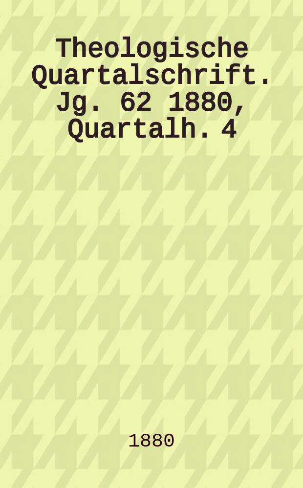 Theologische Quartalschrift. Jg. 62 1880, Quartalh. 4