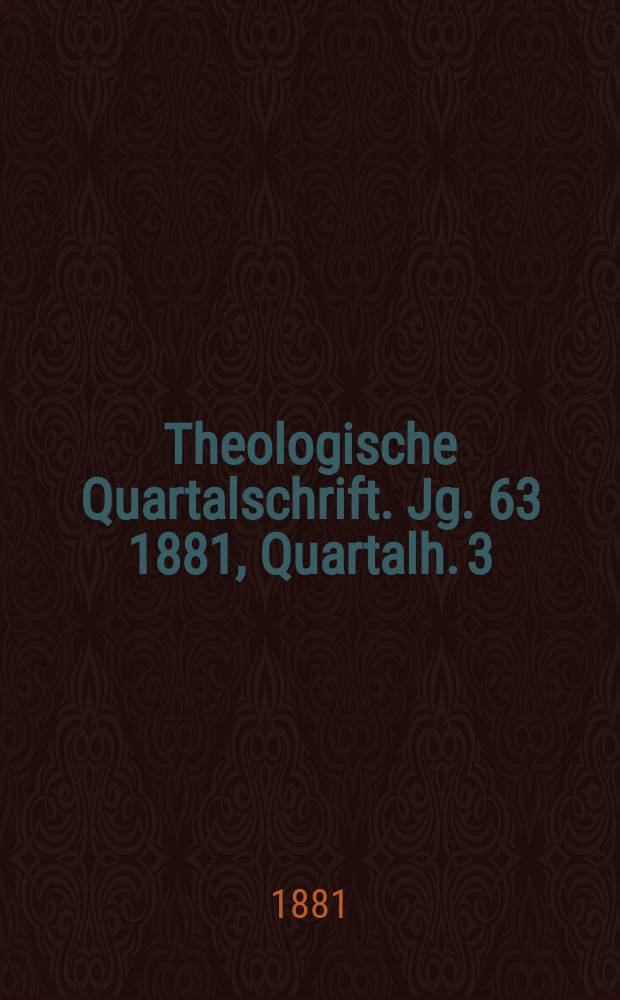 Theologische Quartalschrift. Jg. 63 1881, Quartalh. 3