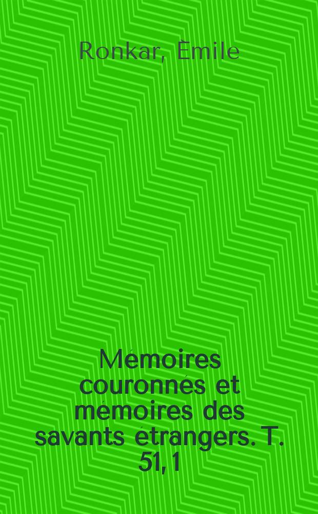 Mémoires couronnés et mémoires des savants étrangers. T. 51, 1 : Sur l'influence du frottement et des actions mutuelles intérieures dans les mouvements periodiques d'un système