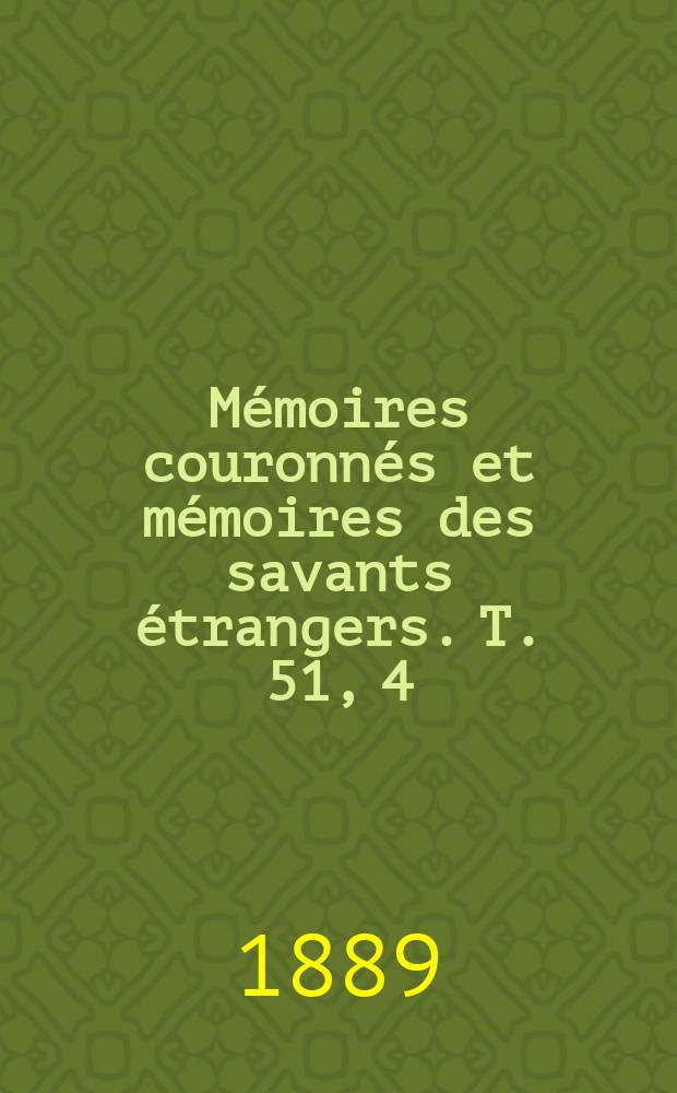 Mémoires couronnés et mémoires des savants étrangers. T. 51, 4 : Mémoire sur quelques formules de calcul intégral