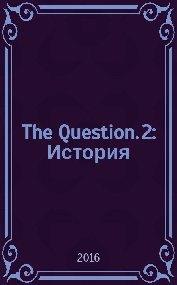 The Question. [2] : История