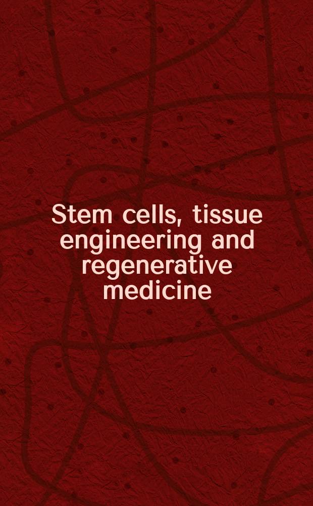 Stem cells, tissue engineering and regenerative medicine = Стволовые клетки. Тканевая разработка и регенеративная медицина.
