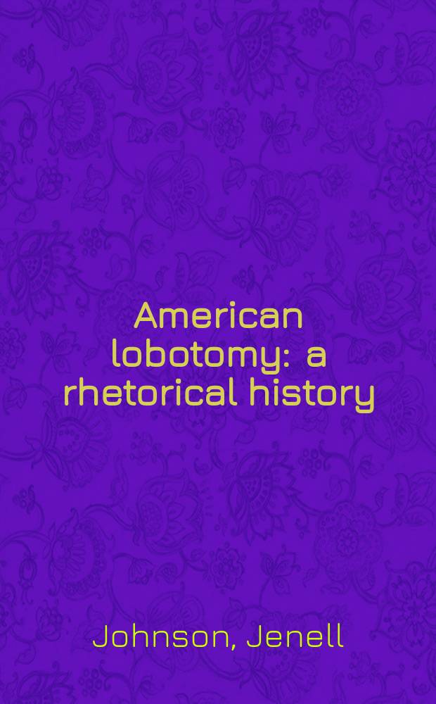 American lobotomy : a rhetorical history = Американская лоботомия. Риторическая история.