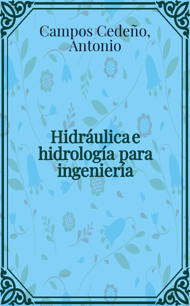 Hidr&aacute;ulica e hidrolog&iacute;a para ingenier&iacute;a = Гидравлика и гидрология для инженерной деятельности : manual de dise&ntilde;o