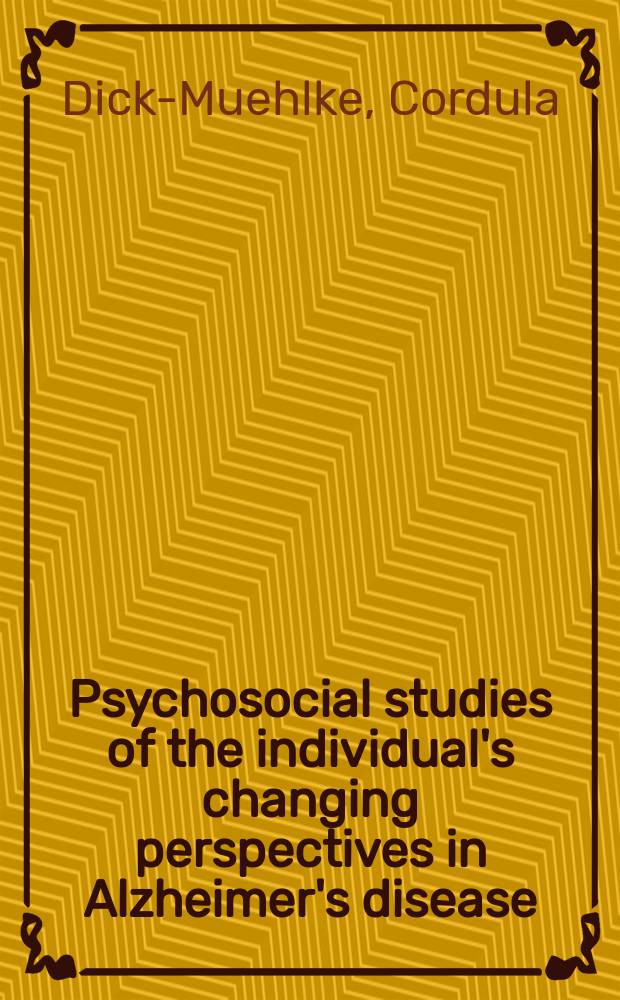 Psychosocial studies of the individual's changing perspectives in Alzheimer's disease = Психосоциальные исследования индивидуальной перспективы изменения при болезни Альцгеймера.