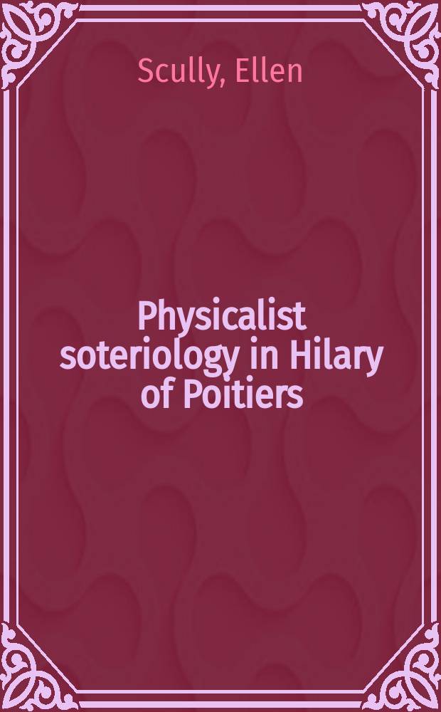 Physicalist soteriology in Hilary of Poitiers = Физикалистическая сотериология у Илария Пиктавийского