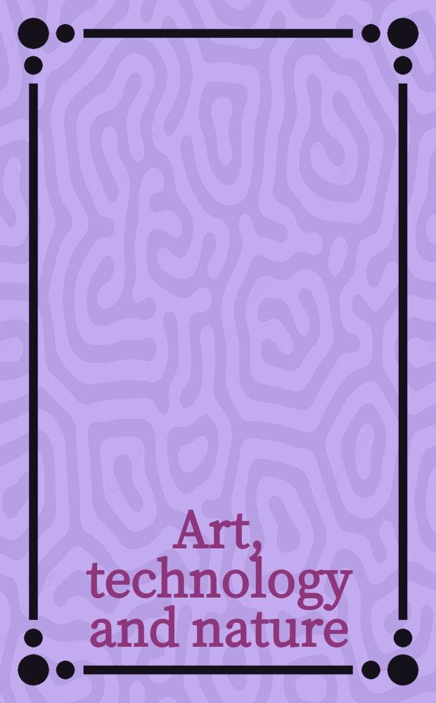 Art, technology and nature : Renaissance to postmodernity = Искусство, технология и природа. От ренессанса до постмодернизма